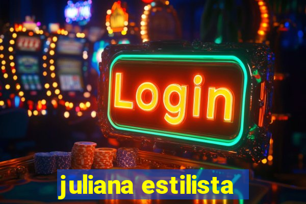 juliana estilista